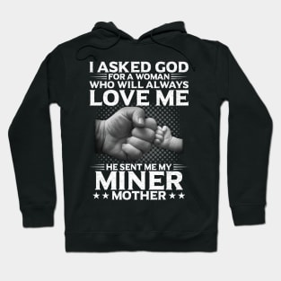 I Asked God For A Woman He Send Me My Miner Mother Hoodie